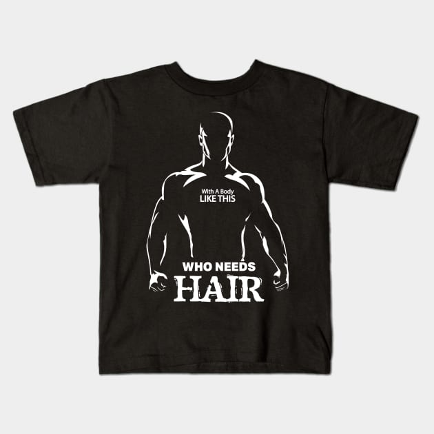 With A Body Like This Who Needs Hair Funny Bald Man Joke Kids T-Shirt by GrafiqueDynasty